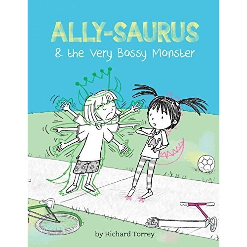 ALLY-SAURUS & the Very Bossy Monster - Richard Torrey -
