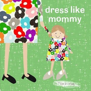 dress like mommy - LISA STICKLEY -