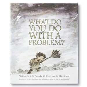 WHAT DO YOU DO WITH A PROBLEM？ - Kobi Yamada -